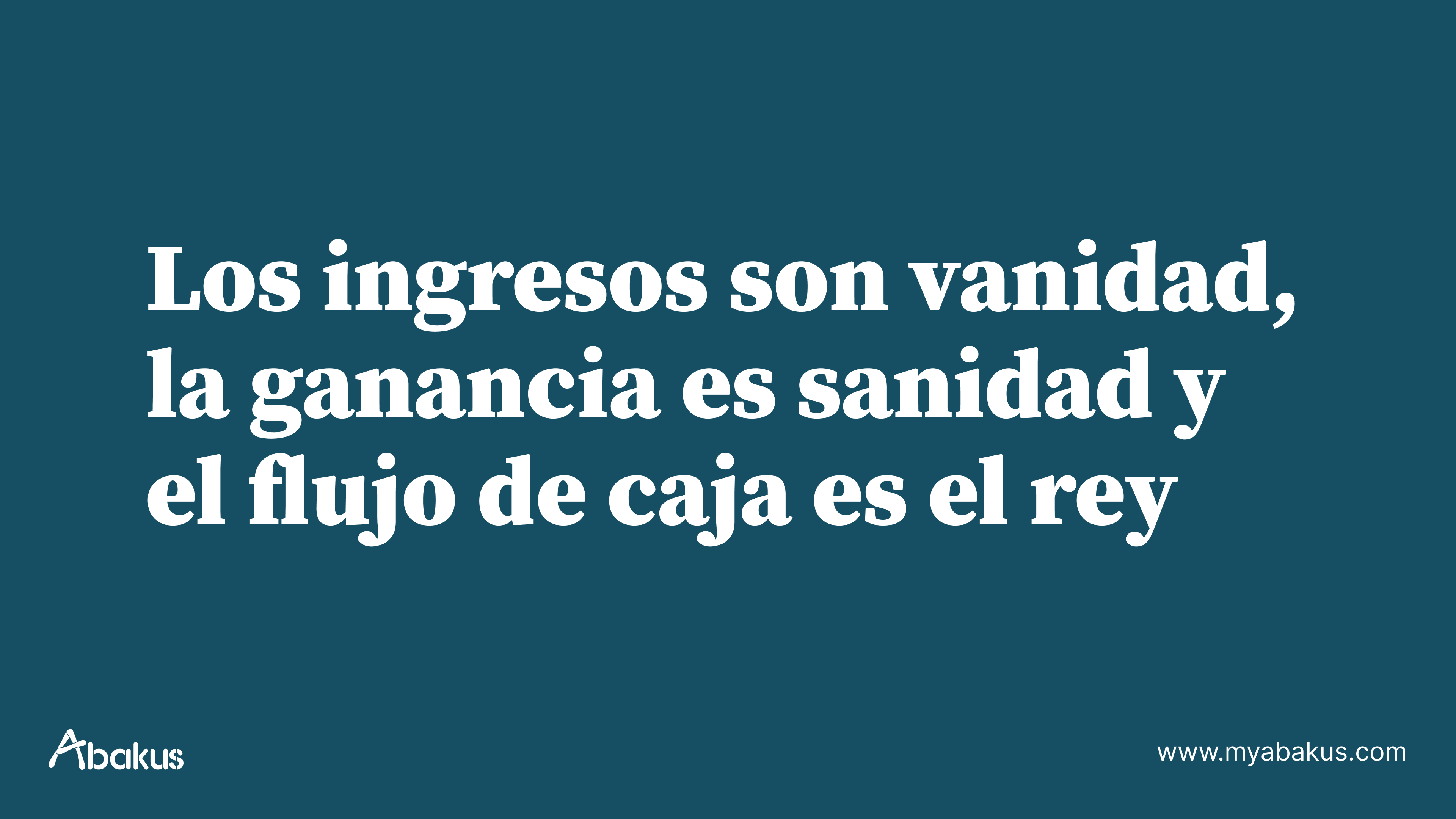 El contenido de este artículo puede resumirse en una solo frase: los ingresos son vanidad, la ganancia es sanidad y el efectivo es el rey.